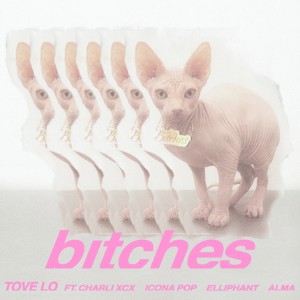 bitches (feat. Charli XCX, Icona Pop, Elliphant, ALMA) [Tove Lo]
