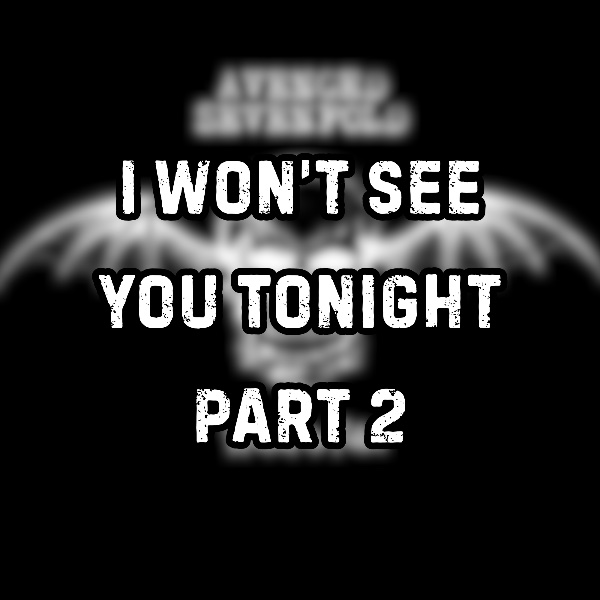 I Won’t See You Tonight Part 2