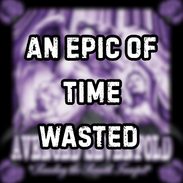 An Epic of Time Wasted