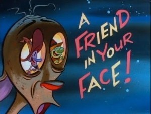 A Friend in Your Face