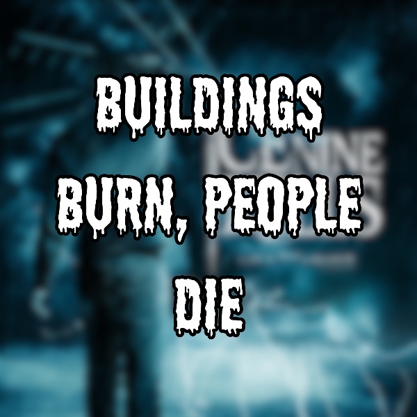 Buildings Burn, People Die