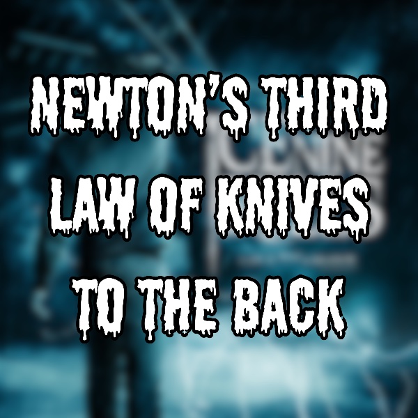 Newton’s Third Law of Knives to the Back
