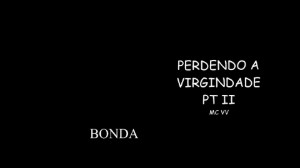 PERDENDO A VIRGINDADE PT II