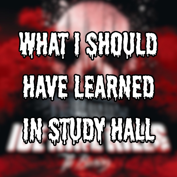 What I Should Have Learned in Study Hall