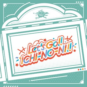 Let's GO!! ICHI-NO-NI!!
