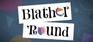 Blather 'Round