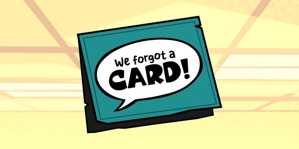 We Forgot a Card