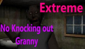 Granny Extreme No Knocking out Granny