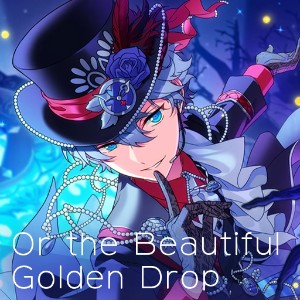 Or the Beautiful Golden Drop