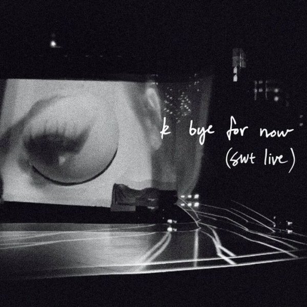 k bye for now (swt live)