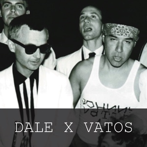 dale x vatos