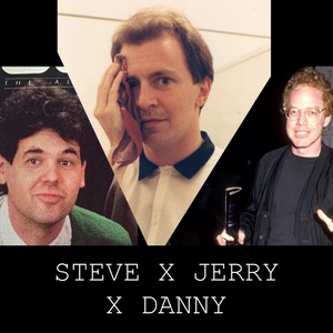 steve x jerry x danny