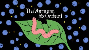 The Worm and his Orchard