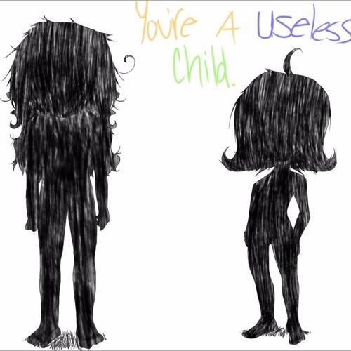 You’re a Useless Child