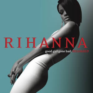 Good Girl Gone Bad - Rihanna