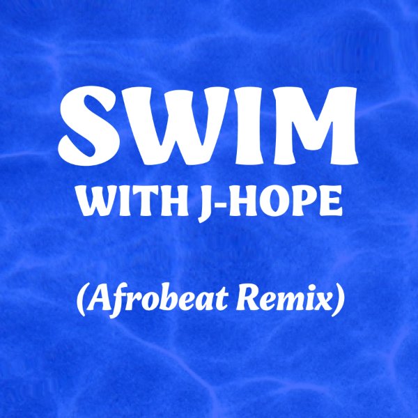SWIM with j-hope (Afrobeat Remix)