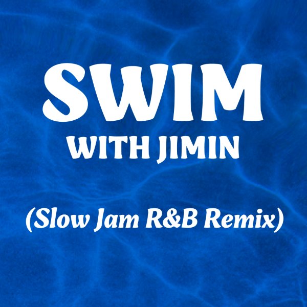 SWIM with Jimin (Slow Jam R&B Remix)
