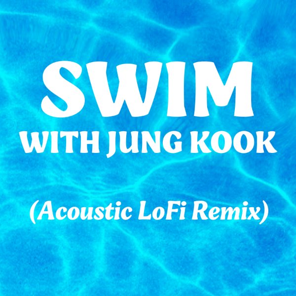 SWIM with Jung Kook (Acoustic Lofi Remix)
