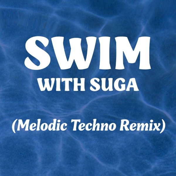 SWIM with SUGA (Melodic Techno Remix)