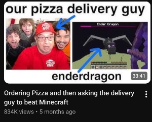 Ordering Pizza and then asking the delivery guy to beat Minecraft