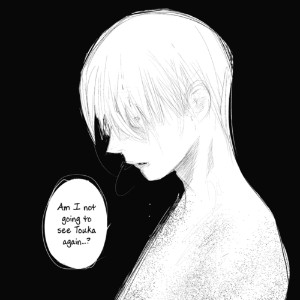 "Am I not going to see Touka again?"