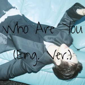 SUHO (수호) 'Who Are You (Eng. Ver.)