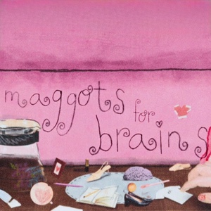 maggots for brains