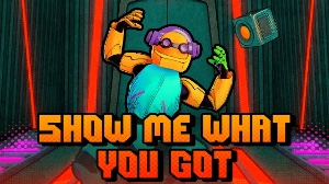 Show Me What You Got