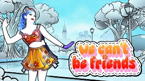 we can’t be friends