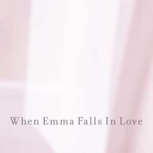 When Emma Falls in Love