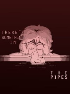 theres something in the pipes