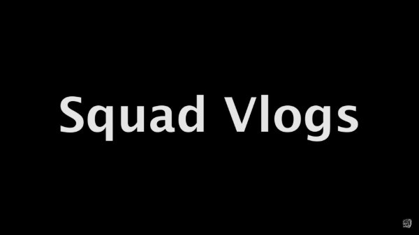 Sqaud Vlogs