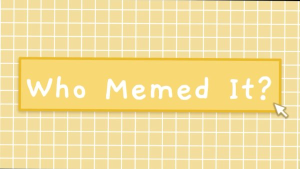 Who Memed It?