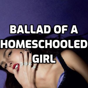 Ballad of a homeschooled girl