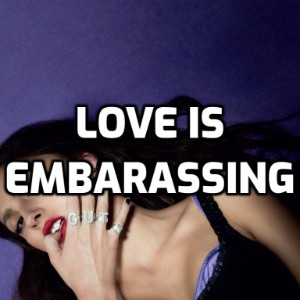 Love is embarassing