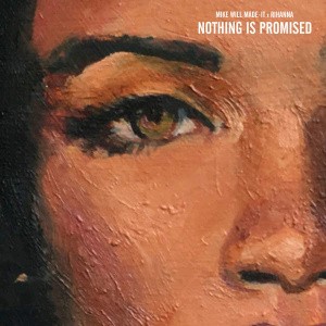 nothing is promised (mike will made it)