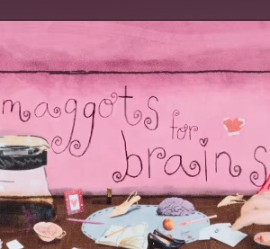 maggots for brains