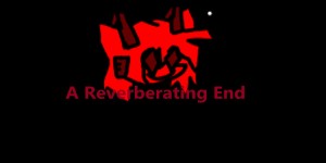 A Reverberating End