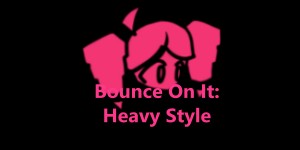 Bounce On It: Heavy Style