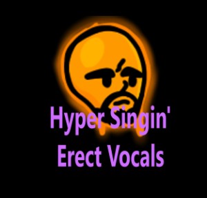 Hyper Singin' (ERECT Vocals)