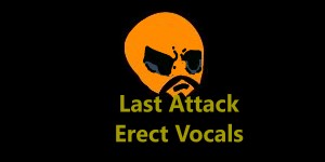 Last Attack (ERECT Vocals)
