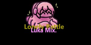 Lonely Battle (Luka Mix.)