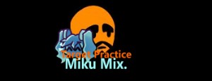 Target Practice (Miku Mix.)