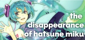 The Disappearance of Hatsune Miku
