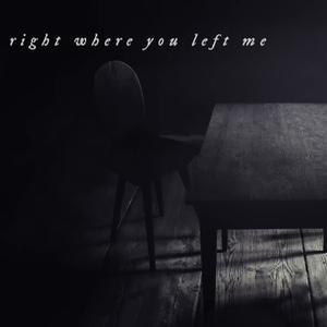 right where you left me
