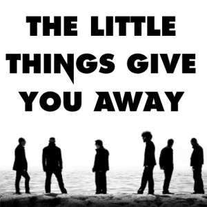 The Little Things Give You Away