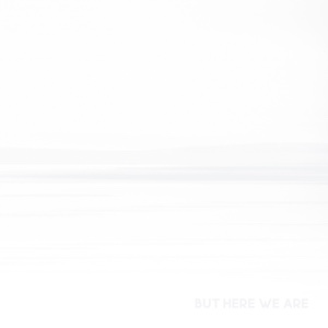 But Here We Are