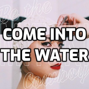 Come Into the Water