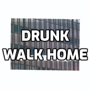 Drunk Walk Home