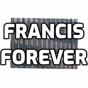 Francis Forever